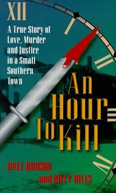 An Hour to Kill: A True Story of Love, Murder, and Justice in a Small Southern Town