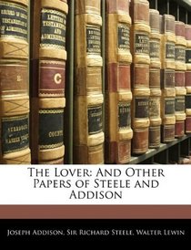 The Lover: And Other Papers of Steele and Addison