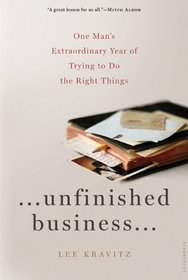 Unfinished Business: One Man's Extraordinary Year of Trying to Do the Right Things