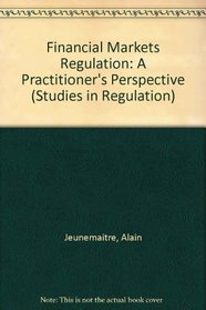 Financial Markets Regulation : A Practitioner's Perspective (Studies in Regulation)