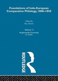 Vergleichende Grammatik: Parts Four, Five, Six: Foundations of Indo-European Comparative Philology, 1800-1850, Volume Eleven (Logos Studies in Language and Linguistics)
