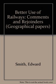 Better Use of Railways: Comments and Rejoinders (Geographical papers)