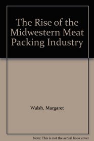 The Rise of the Midwestern Meat Packing Industry