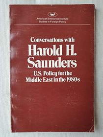 Conversations with Harold H. Saunders: U.S. policy for the Middle East in the 1980s (AEI studies)