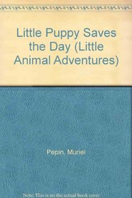 Little Puppy Saves the Day (Little Animal Adventures)