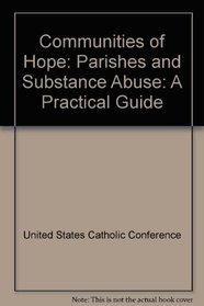Communities of Hope: Parishes and Substance Abuse: A Practical Guide