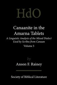 Canaanite  in the Amarna Tablets: A Linguistic Analysis of the Mixed Dialect Used by Scribes from Canaan, Volume 3