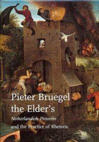 Pieter Bruegel the Elder's Netherlandish Proverbs and the Practice of Rhetoric (Studies in Netherlandish Art and Cultural History)
