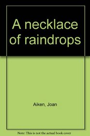 A Necklace of Raindrops, and Other Stories.