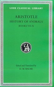 Aristotle History of Animals : Books VII-X (Loeb Classical Library, No. 439)