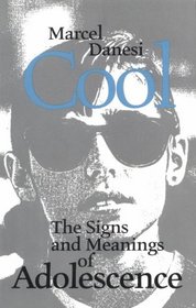 Cool: The Signs and Meanings of Adolescence (Toronto Studies in Semiotics and Communication)