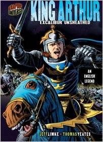 King Arthur: Excalibur Unsheathed: An English Legend (Graphic Myths and Legends)