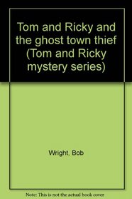 Tom and Ricky and the Ghost Town Thief (Tom and Ricky Mystery Series, 9)
