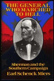 General Who Marched to Hell: Sherman and the Southern Campaign