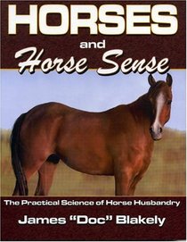 Horses And Horse Sense: The Practical Science of Horse Husbandry