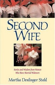 Second Wife : Stories and Wisdom from Women Who Have Married Widowers