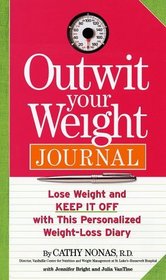 Outwit Your Weight Journal : Lose Weight and Keep It Off with this Personalized Weight-Loss Diary