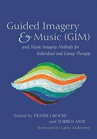 Guided Imagery & Music and Music Imagery Methods for Individual and Group Therapy