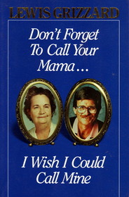 Don't Forget to Call Your Mama... I Wish I Could Call Mine