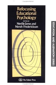 Refocusing Educational Psychology (Education and Alienation Series)