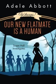 Whoops! Our New Flatmate Is A Human (Susan Hall Investigates) (Volume 1)