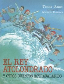 El Rey Atolondrado Y Otros Cuentos Estrafalarios/the Feather Brained King And Other Eccentric Stories (Cuentos Universales) (Spanish Edition)