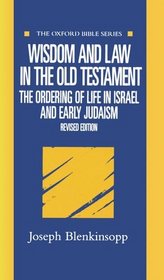 Wisdom and Law in the Old Testament: The Ordering of Life in Israel and Early Judaism (Oxford Bible Series)