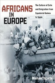 Africans in Europe: The Culture of Exile and Emigration from Equatorial Guinea to Spain (Studies of World Migrations)