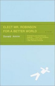 Elect Mr. Robinson for a Better World : A novel (Vintage Contemporaries)