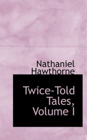 Twice-Told Tales, Volume I