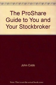 THE PROSHARE GUIDE TO YOU AND YOUR STOCKBROKER