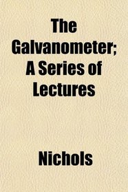 The Galvanometer; A Series of Lectures