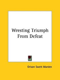 Wresting Triumph From Defeat