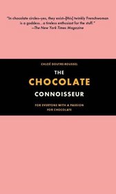 The Chocolate Connoisseur: For Everyone With a Passion for Chocolate