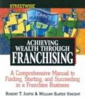 Streetwise Achieving Wealth Through Franchising: A Comprehensive Manual to Finding, Starting, and Succeeding in a Franchise Business (Adams Streetwise Series)