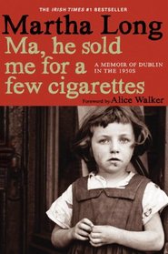 Ma, He Sold Me for a Few Cigarettes: A Memoir of Dublin in the 1950s