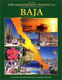 The Magnificent Peninsula: The Comprehensive Guidebook to Mexico's Baja California