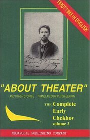 About Theater and Other Stories. Complete Early Short Stories of A. Chekhov: 1883-84, vol.3 (The Complete Early Chekhov, 3)