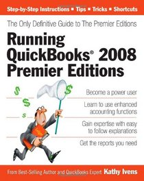 Running QuickBooks 2008 Premier Editions: The Only Definitive Guide to the Premier Editions