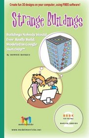 Strange Buildings (For the Mac): Buildings Nobody Would Ever Really Build, Modeled in Google SketchUp (ModelMetricks Basics Series, Book 2)