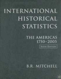 International Historical Statistics: The Americas, 1750-2005 (International Historical Statistics the Americas)