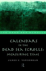 Calendars in the Dead Sea Scrolls: Measuring Time (The Dead Sea Scrolls)