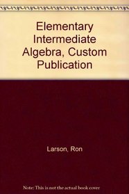 Elementary Intermediate Algebra, Custom Publication