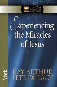 Experiencing the Miracles of Jesus: Mark (The New Inductive Study Series)