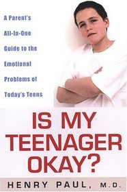 Is My Teenager Okay?: A Parent's All-In-One Guide to the Emotional Problems of Today's Teens
