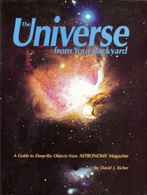Universe from Your Backyard: A Guide to Deep Sky Objects from Astronomy Magazine (Astronomy Library)