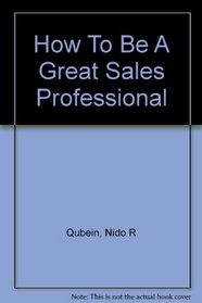 How To Be A Great Sales Professional