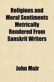 Religious and Moral Sentiments Metrically Rendered From Sanskrit Writers