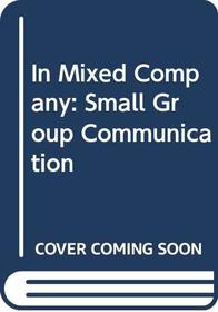 In Mixed Company: Small Group Communication