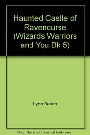 The Haunted Castle of Ravencurse (Wizards, Warriors & You)